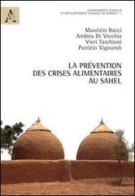 La prévention des crises alimentaires au Sahel di Maurizio Bacci, Andrea Di Vecchia, Vieri Tarchiani edito da Aracne