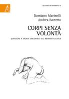 Corpi senza volontà. Questioni e spunti dogmatici sul biodiritto civile di Damiano Marinelli, Andrea Barretta edito da Aracne