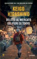 Delitto al mercato dei fiori di Tokyo di Keigo Higashino edito da Piemme