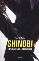 Shinobi e l'eredità del talismano di Yuri Di Motta edito da Gruppo Albatros Il Filo