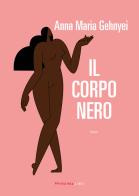 Il corpo nero di Anna Maria Gehnyei edito da Fandango Libri