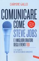 Comunicare come Steve Jobs e i migliori oratori degli eventi TED. I 9 segreti di un discorso vincente di Carmine Gallo edito da Vallardi A.