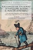 Ragguaglio sul soggiorno di Napoleone all'Elba al Principe di Piombino di Lazzaro Taddei Castelli edito da Ass. Culturale Il Foglio