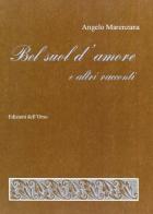 Bel suol d'amore e altri racconti di Angelo Marenzana edito da Edizioni dell'Orso