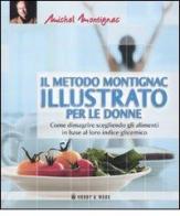 Il metodo Montignac illustrato per le donne di Michel Montignac edito da Hobby & Work Publishing