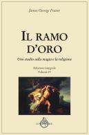 Il ramo d'oro. Studio della magia e della religione. Ediz. integrale vol. 4.3 di James George Frazer edito da Luni Editrice