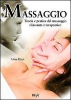 Massaggio. Teoria e pratica del massaggio rilassante e terapeutico di Alina Rizzi edito da Edizioni Brancato