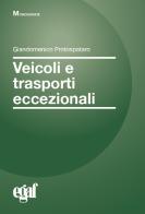 Veicoli e trasporti eccezionali di Giandomenico Protospataro, Emanuela Biagetti edito da Egaf