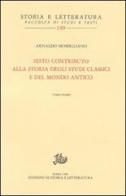 Sesto contributo alla storia degli studi classici e del mondo antico di Arnaldo Momigliano edito da Storia e Letteratura