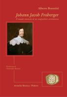 Johann Jacob Froberger. Il mondo musicale di un compositore avventuroso di Alberto Busettini edito da Armelin Musica