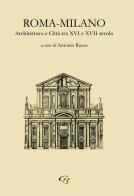 Roma-Milano. Architettura e Città tra XVI e XVII secolo edito da Ginevra Bentivoglio EditoriA