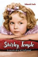 Shirley Temple. La piccola diva di Hollywood di Eduardo Paola edito da Youcanprint