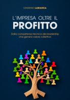 L'impresa oltre il profitto. Dalla competenza tecnica alla leadership che genera valore collettivo di Damiano Labianca edito da StreetLib