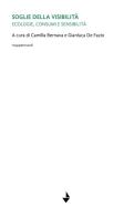 Soglie della visibilità. Ecologie, consumi e sensibilità. Ediz. critica edito da Venturaedizioni