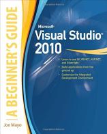 Microsoft visual studio 2010: a beginner's guide di Joe Mayo edito da McGraw-Hill Education