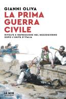 La prima guerra civile. Rivolte e repressione nel Mezzogiorno dopo l'unità d'Italia di Gianni Oliva edito da Mondadori
