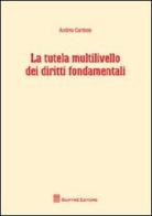 La tutela multilivello dei diritti fondamentali di Andrea Cardone edito da Giuffrè