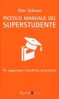 Piccolo manuale del superstudente. Per raggiungere l'eccellenza senza sforzo di Olav Schewe edito da Rizzoli Etas