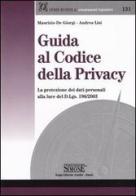 Guida al codice della privacy. La protezione dei dati personali alla luce del D.Lgs. 196/2003 di Maurizio De Giorgi, Andrea Lisi edito da Edizioni Giuridiche Simone