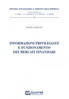 Informazioni privilegiate e funzionamento dei mercati finanziari di Matteo Arrigoni edito da Giuffrè
