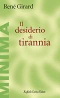 Il desiderio di tirannia di René Girard edito da Raffaello Cortina Editore
