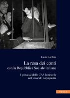 La resa dei conti con la Repubblica Sociale Italiana. I processi delle CAS lombarde nel secondo dopoguerra di Laura Bordoni edito da Viella