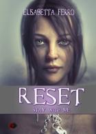 Reset. Stay with me di Elisabetta Ferro edito da PubMe