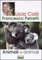 Animali e animali di Licia Colò, Francesco Petretti edito da Fabbri