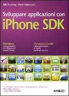 Sviluppare applicazioni con iPhone SDK di Bill Dudney, Chris Adamson edito da Apogeo