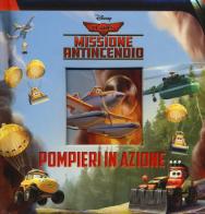 Pompieri in azione... Planes 2. Missione antincendio. Ediz. illustrata edito da Disney Libri