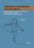 Connessioni e disconnessioni in salute mentale. Bisogni emergenti e risposte complesse: innovazione e coerenza nell'organizzazione dei servizi edito da CLEUP