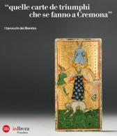 «Quelle carte de triumphi che se fanno a Cremona». I tarocchi dei Bembo di Sandrina Bandera, Marco Tanzi edito da Skira