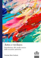 Artes e technes. Introduzione allo studio storico delle tecniche artistiche di Caterina Zaira Laskaris edito da UTET Università