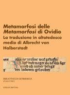 Metamorfosi delle Metamorfosi di Ovidio. La traduzione in altotedesco medio di Albrecht von Halberstadt di Anna Cappellotto edito da Edizioni dell'Orso