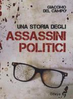 Una storia degli assassini politici di Giacomo Del Campo edito da Odoya