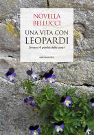 Una vita con Leopardi. Ovvero «il perché delle cose» di Novella Bellucci edito da Marcianum Press