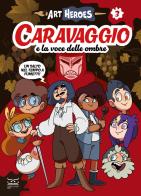 Caravaggio e la voce delle ombre. Art heroes vol. 3 di Jacopo Silvestre edito da 24 Ore Cultura