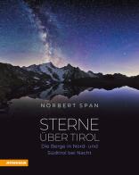 Sterne über Tirol. Die Berge in Nord- und Südtirol bei Nacht di Norbert Span edito da Athesia