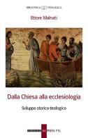 Dalla Chiesa alla ecclesiologia. Sviluppo storico-teologico di Ettore Malnati edito da Cantagalli