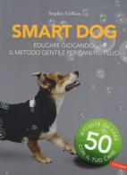 Smart dog. Educare giocando: il metodo gentile per cani più felici. Nuova ediz. di Sophie Collins edito da Vallardi A.
