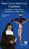 Madre Teresa della Croce Candamo. Fondatrice delle suore Canonichesse della Croce di Massimiliano Taroni edito da Velar