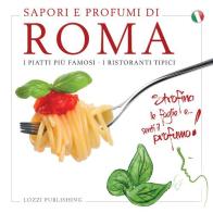 Sapori e profumi di Roma. I piatti più famosi. I ristoranti tipici edito da Lozzi Publishing