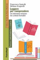 Leggere per comprendere. Un intervento inclusivo nei contesti formativi di Francesca Santulli, Melissa Scagnelli edito da Franco Angeli