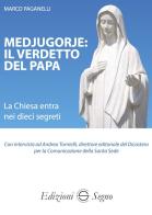 Medjugorje: il verdetto del papa. La Chiesa entra nei dieci segreti di Marco Paganelli edito da Edizioni Segno