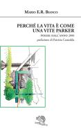 Perché la vita è come una vite Parker. Poesie dall'anno 2000 di Mario E. R. Bianco edito da La Vita Felice