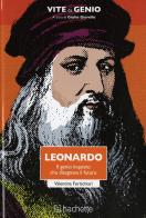 Leonardo. Il genio inquieto che disegnava il futuro di Valentina Fortichiari edito da Hachette (Milano)
