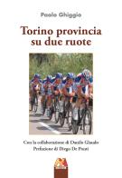 Torino provincia su due ruote di Paolo Ghiggio edito da Hever