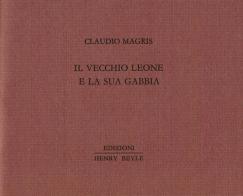 Il vecchio leone e la sua gabbia di Claudio Magris edito da Henry Beyle