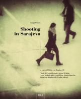 Shooting in Sarajevo. Ediz. illustrata di Luigi Ottani edito da Bottega Errante Edizioni