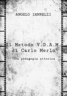 Il metodo V.D.A.M. di Carlo Merlo. Una pedagogia attorica di Angelo Iannelli edito da StreetLib